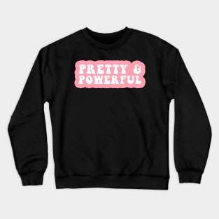 Pretty and Powerful Crewneck Sweatshirt